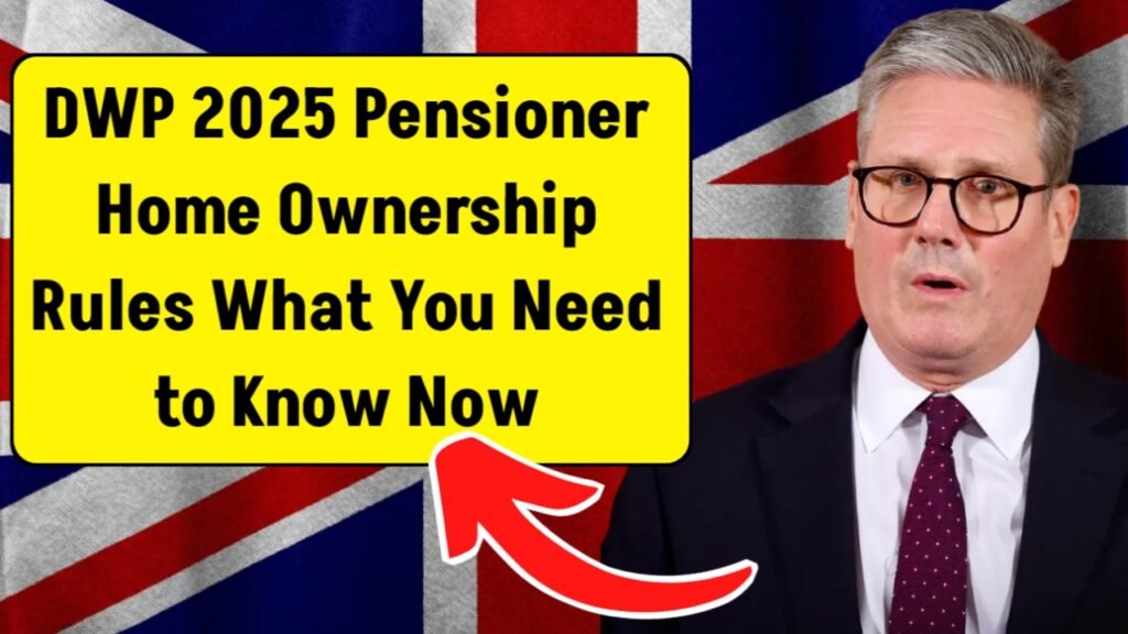 DWP 2025 Pensioner Home Ownership Rules