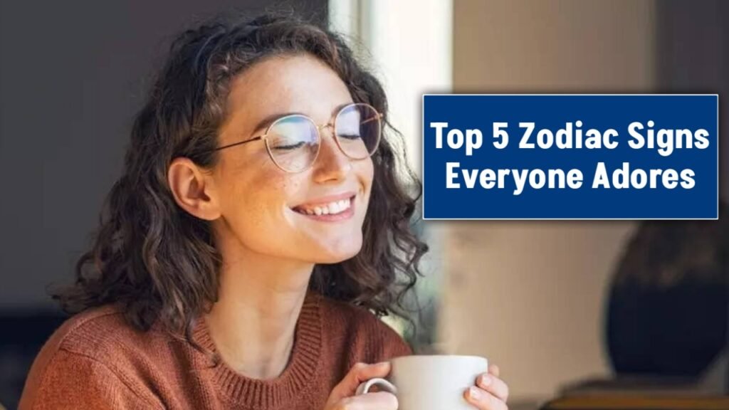 Top 5 Zodiac Signs Everyone Adores