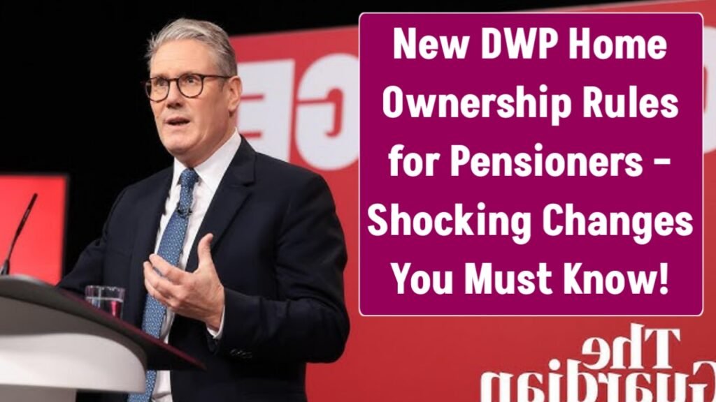 New DWP Home Ownership Rules for Pensioners – Shocking Changes You Must Know!